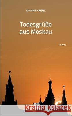 Todesgr??e aus Moskau Dominik Kriege 9783695162192