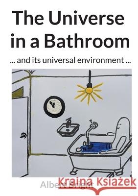 The Universe in a Bathroom: ... and its universal environment ... Albert Bright Helmut Rasch 9783695162314 Bod - Books on Demand