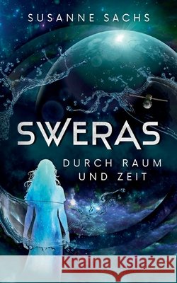 Sweras: Durch Raum und Zeit Susanne Sachs 9783695162406
