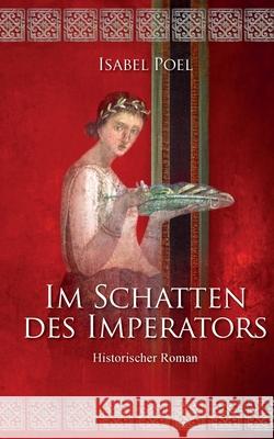 Im Schatten des Imperators: Historischer Roman Isabel Poel 9783695168453