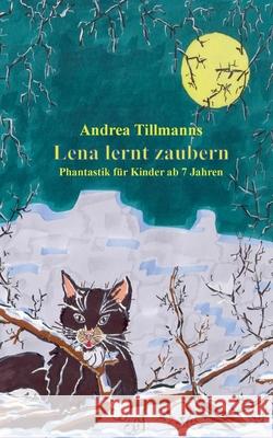 Lena lernt zaubern Andrea Tillmanns 9783695171019 Bod - Books on Demand