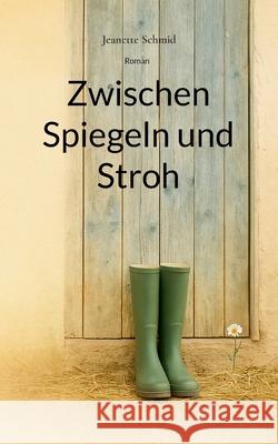 Zwischen Spiegeln und Stroh Jeanette Schmid 9783695171842