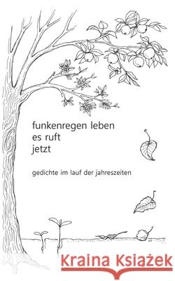 funkenregen leben, es ruft, jetzt: gedichte im lauf der jahreszeiten Jeanne Vera Caspar 9783695172054 Bod - Books on Demand
