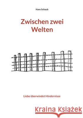 Zwischen zwei Welten: Liebe ?berwindet Hindernisse Hans Schaub 9783695172351