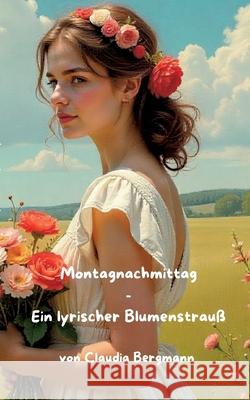 Montagnachmittag: Ein lyrischer Blumenstrau? Claudia Bergmann 9783695177318 Bod - Books on Demand