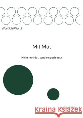 Mit Mut: Nicht nur Mut, sondern auch -mut Jochen K?nig 9783695177554 Bod - Books on Demand