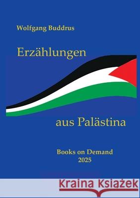 Erz?hlungen aus Pal?stina Wolfgang Buddrus 9783695177752 Bod - Books on Demand