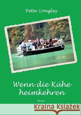 Wenn die K?he heimkehren Peter Longley 9783695178490 Bod - Books on Demand