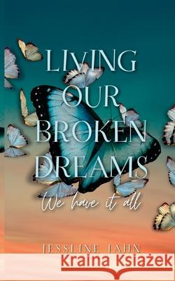 Living our broken dreams: We have it all Jessline Jahn 9783695179589