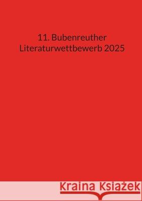 11. Bubenreuther Literaturwettbewerb 2025 Christoph-Maria Liegene 9783695184279 Bod - Books on Demand