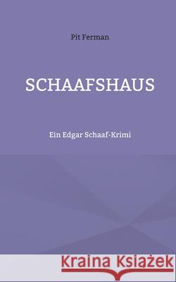 Schaafshaus: Ein Edgar Schaaf-Krimi Pit Ferman 9783695184514 Bod - Books on Demand