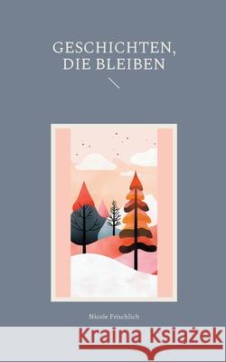 Geschichten, die bleiben Nicole Frischlich 9783695184996