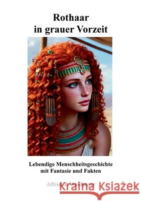 Rothaar in grauer Vorzeit: Lebendige Menschheitsgeschichte mit Fantasie und Fakten Alfred J. Weidinger 9783695185382