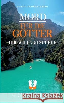 Mord f?r die G?tter: Ihr Wille geschehe Luc Winger 9783695185726 Bod - Books on Demand