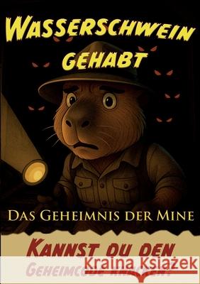 Wasserschwein gehabt: Das Geheimnis der Mine Nils Starzengruber 9783695185894