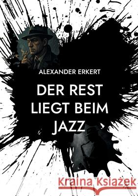 Der Rest Liegt Beim Jazz Alexander Erkert 9783695185955 Bod - Books on Demand