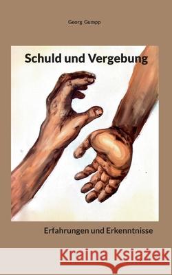 Schuld und Vergebung: Erfahrungen und Erkenntnisse Georg Gumpp 9783695186211 Bod - Books on Demand