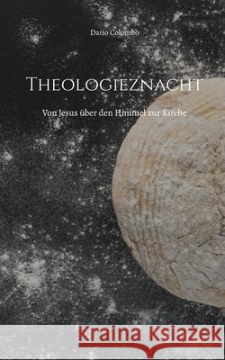 Theologieznacht: Von Jesus ?ber den Himmel zur Kirche Dario Colombo 9783695186228