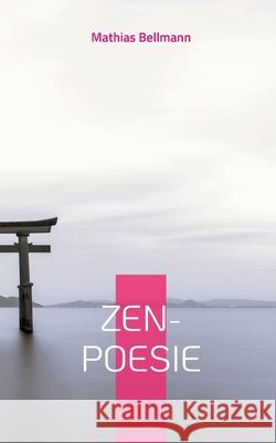 Zen-Poesie Mathias Bellmann 9783695186808 Bod - Books on Demand