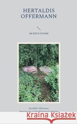 100 Neue Poeme: Dem Sog der Grube Widerstand geleistet Hertaldis Offermann 9783695186877 Bod - Books on Demand