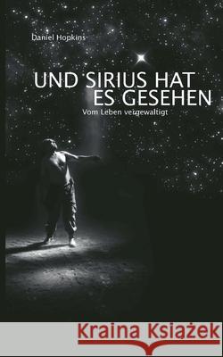 Und Sirius hat es gesehen: Vom Leben vergewaltigt Daniel Hopkins 9783695187331 Bod - Books on Demand