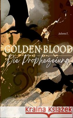 Golden Blood: Die Prophezeiung Ashren F 9783695187379 Bod - Books on Demand