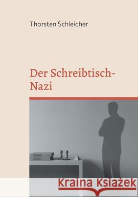 Der Schreibtisch-Nazi Thorsten Schleicher 9783695188031