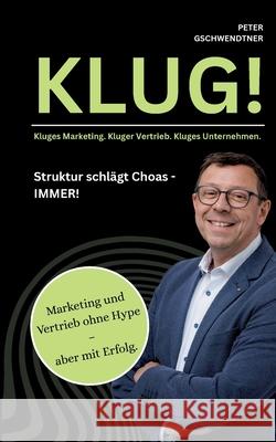Klug!: Kluges Marketing. Kluger Vertrieb. Kluges Unternehmen. Peter Gschwendtner 9783695188246 Bod - Books on Demand