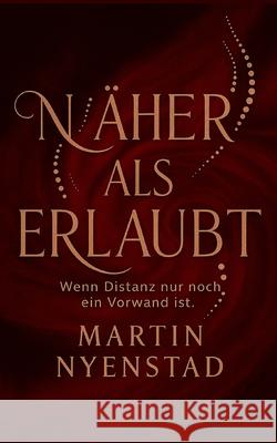 N?her als erlaubt: Wenn Distanz nur noch ein Vorwand ist Martin Nyenstad 9783695188611 Bod - Books on Demand