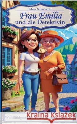 Frau Emilia und die Detektivin: Wohf?hlgeschichten aus Kleinsonnendorf Sabine Schumacher 9783695188741