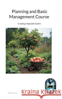 Planning and Basic Management Course: Creating a Vegetable Garden -. Raginmund 9783695188888 Bod - Books on Demand