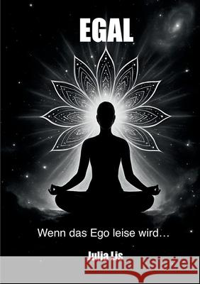 Egal: Wenn das Ego leiser wird Julia Lis 9783695188918