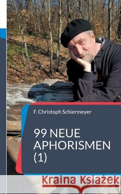 99 neue Aphorismen (1) F. Christoph Schiermeyer 9783695189304 Bod - Books on Demand