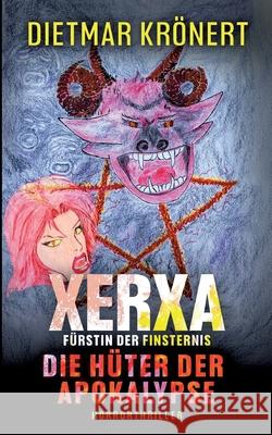 Xerxa - F?rstin der Finsternis: Die H?ter der Apokalypse Dietmar Kr?nert 9783695189373