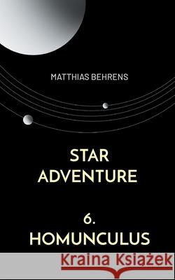 Star Adventure: 6. Homunculus Matthias Behrens 9783695189526