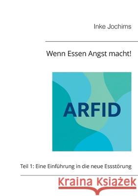 Wenn Essen Angst macht!: Teil 1: Eine Einf?hrung in die neue Essst?rung Inke Jochims 9783695191277 Bod - Books on Demand