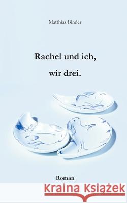 Rachel und ich, wir drei: Roman Matthias Binder 9783695191383