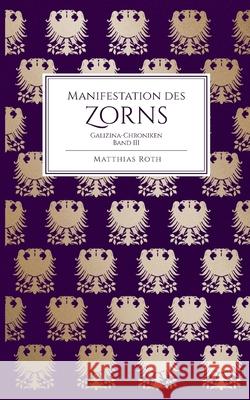 Manifestation des Zorns: Galizina-Chroniken Matthias Roth 9783695192298 Bod - Books on Demand