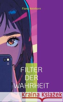 Filter der Wahrheit: Die Falle des Cybergroomings Fiona Keinhorn 9783695192694 Bod - Books on Demand