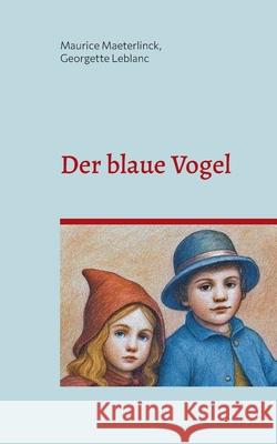 Der blaue Vogel (illustrierte Ausgabe): Ein M?rchen f?r Kinder Maurice Maeterlinck Georgette LeBlanc Caroline Vo 9783695192717 Bod - Books on Demand