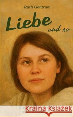 Liebe und so: Erinnerungen an das erste Herzklopfen Ruth Gontrum 9783695192731 Bod - Books on Demand