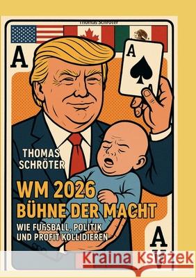 WM 2026 B?hne der Macht: Wie Fu?ball, Politik und Profit kollidieren Thomas Schr?ter 9783695192786