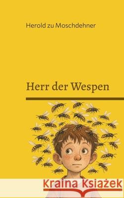 Herr der Wespen: Aus Bummskopf wird Brummkopf Herold Z 9783695192823 Bod - Books on Demand