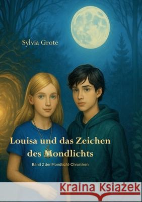 Louisa und das Zeichen des Mondlichts Sylvia Grote 9783695192861