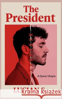 The President: A Queer Utopia Lucian S 9783695193301 Bod - Books on Demand