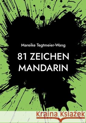 81 Zeichen Mandarin: Frei gestaltbares Taschenbuch mit chinesischen Schriftzeichen zur Anregung der Kreativit?t f?r Kinder und Erwachsene (Sammelband Mareike Tegtmeier-Wang 9783695193363 Bod - Books on Demand
