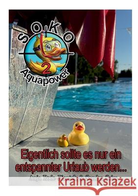 SOKO Aquapower: Eigentlich sollte es nur ein entspannter Urlaub werden ... Sandra Seiss Anja Rode-Piontek 9783695193912 Bod - Books on Demand