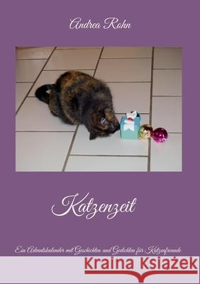 Katzenzeit: Ein Adventskalender mit Geschichten und Gedichten f?r Katzenfreunde Andrea Rohn 9783695194384 Bod - Books on Demand