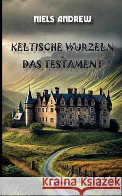 Keltische Wurzeln: Das Testament Niels Andrew 9783695195503