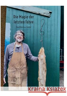 Die Magie der letzten Jahre Uwe Hilterhaus-Kunkel 9783695195947